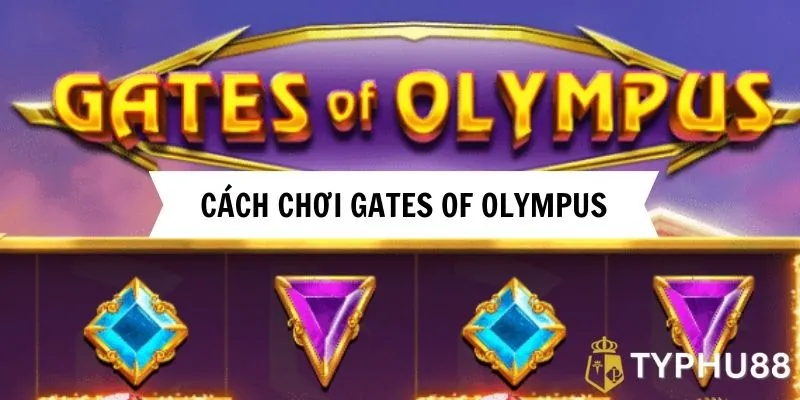 Cách chơi Gates of Olympus tại Typhu88