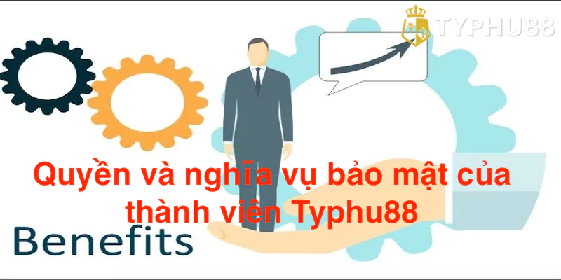 Quyền và nghĩa vụ bảo mật của thành viên Typhu88