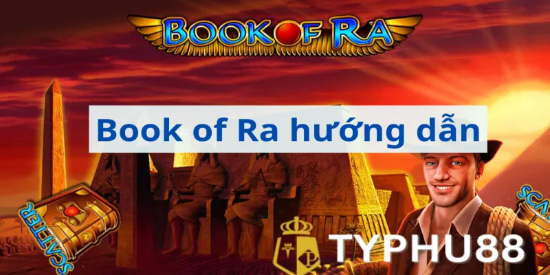 Book of ra hướng dẫn chơi cụ thể, đơn giản nhất