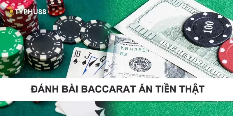 Đánh bài Baccarat ăn tiền thật được nhiều người yêu thích