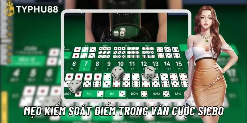 Kiểm soát số điểm sicbo trong ván cược để gia tăng tỷ lệ chiến thắng