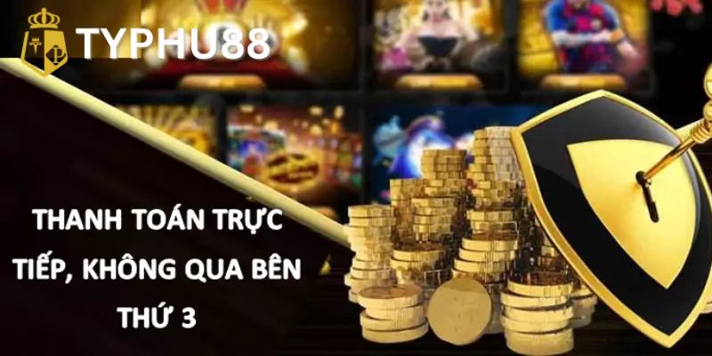 Thanh toán trực tiếp, hoàn toàn không qua bên thứ 3